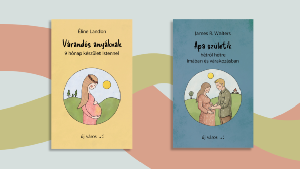 lelki-keszulet-egy-gyermek-erkezesere-ket-uj-konyvunket-ajanljuk